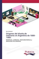 Ibar Anderson - Or&iacute;genes del dise&ntilde;o de interiores en Argentina de 1880-1980: