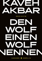 Kaveh Akbar - Den Wolf einen Wolf nennen