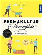Robert Elger - Permakultur f&uuml;r Ahnungslose