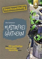 Elke Schwarzer - Plastikfrei g&auml;rtnern