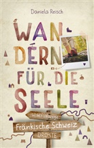 Daniela Reisch - Wandern f&uuml;r die Seele - Fr&auml;nkische Schweiz