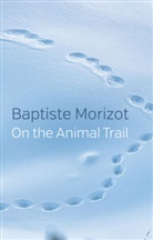 Andrew Brown, Morizot, Baptiste Morizot - On the Animal Trail