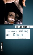 Frank Wilmes - Ein letzter Fr&uuml;hling am Rhein