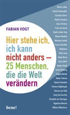 Fabian Vogt - Hier stehe ich, ich kann nicht anders - 25 Menschen, die die Welt verändern