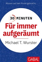 Michael T Wurster, Michael T. Wurster - 30 Minuten F&uuml;r immer aufger&auml;umt
