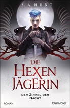 S a Hunt, S. A. Hunt, S.A. Hunt - Die Hexenj&auml;gerin - Der Zirkel der Nacht