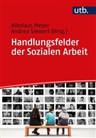 Nikolaus Meyer, Nikolaus (Prof. Dr. Meyer, Nikolaus (Prof. Dr. ) Meyer, Andrea Siewert, Andrea (Prof Siewert, Nikolaus Meyer... - Handlungsfelder der Sozialen Arbeit