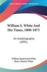 William Spottswood White, Henry Martyn White - William S. White And His Times, 1800-1873