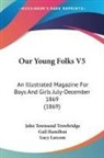 John Townsend Trowbridge, Gail Hamilton, Lucy Larcom - Our Young Folks V5
