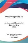 Gail Hamilton, Lucy Larcom, John Townsend Trowbridge - Our Young Folks V2