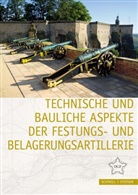 Deutsche Gesellschaft f&uuml;r Festungsforschung, Deutsche Gesellschaft, Deutsch Gesellschaft f&uuml;r Festungsforschu, Deutsche Gesellschaft f&uuml;r Festungsforschu - Technische und bauliche Aspekte der Festungs- und Belagerungsartillerie
