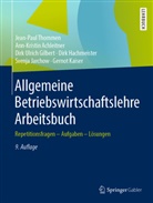 Ann-Kristi Achleitner, Ann-Kristin Achleitner, GILBERT, Dirk Ulrich Gilbert, Dirk Hachmeister, Svenja Jarchow... - Allgemeine Betriebswirtschaftslehre Arbeitsbuch