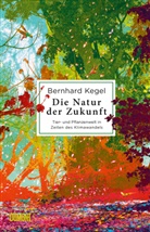 Bernhard Kegel - Die Natur der Zukunft