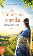 Karin Seemayer - Der Himmel &uuml;ber Amerika - Rebekkas Weg