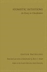 Gaston Bachelard, Gaston/ Smith Bachelard - Atomistic Intuitions