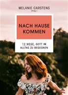 Melanie (Hrsg.) Carstens, Melani Carstens, Melanie Carstens - Nach Hause kommen