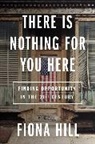 Fiona Hill - There is Nothing for You Here
