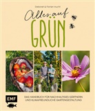 Debora Hucht, Deborah Hucht, Florian Hucht - Alles auf Gr&uuml;n - Das Handbuch f&uuml;r nachhaltiges G&auml;rtnern und klimafreundliche Gartengestaltung