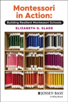 E Slade, Elizabeth Slade, Elizabeth G Slade, Elizabeth G. Slade - Montessori in Action