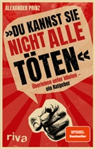 Alexander Prinz - &raquo;Du kannst sie nicht alle t&ouml;ten&laquo;