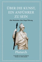 Jeffre Beneker, Jeffrey Beneker, Plutarch - Plutarch: &Uuml;ber die Kunst, ein Anf&uuml;hrer zu sein