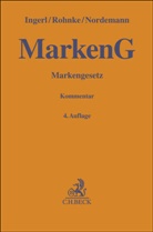 Reinhar Ingerl, Reinhard Ingerl, Christian Rohnke, Bj&ouml;rn Bahlmann u a, Thomas Boddien u a, Axel Nordemann... - Markengesetz. MarkenG