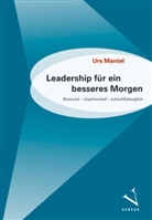 Urs Mantel - Leadership f&uuml;r ein besseres Morgen
