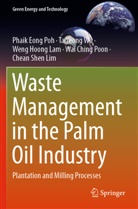 Weng Hoong Lam, Weng Hoong et al Lam, Chean Shen Lim, Phaik Eon Poh, Phaik Eong Poh, Wai Ching Poon... - Waste Management in the Palm Oil Industry