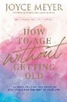 Joyce Meyer, Meyer Joyce - How to Age Without Getting Old