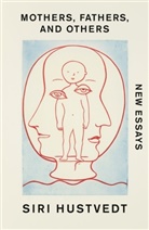 Siri Hustvedt - Mothers, Fathers, and Others