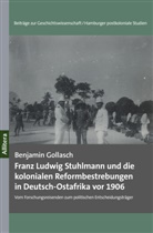 Benjamin Gollasch - Franz Ludwig Stuhlmann und die kolonialen Reformbestrebungen in Deutsch-Ostafrika vor 1906