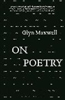 Glyn Maxwell, Glyn (Author) Maxwell - On Poetry