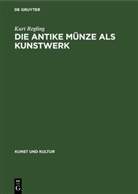 Kurt Regling - Die antike M&uuml;nze als Kunstwerk