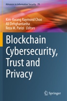 Kim-Kwang Raymond Choo, Al Dehghantanha, Ali Dehghantanha, Reza M Parizi, Reza M. Parizi - Blockchain Cybersecurity, Trust and Privacy