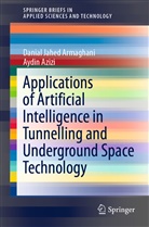 Aydin Azizi, Dania Jahed Armaghani, Danial Jahed Armaghani - Applications of Artificial Intelligence in Tunnelling and Underground Space Technology