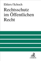 Dir Ehlers, Dirk Ehlers, Friedrich Schoch, Dir Ehlers, Dirk Ehlers, Schoch... - Rechtsschutz im &Ouml;ffentlichen Recht
