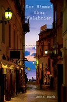 Anna Bach - Der Himmel &uuml;ber Kalabrien