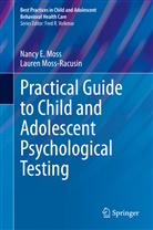 Nancy Moss, Nancy E Moss, Nancy E. Moss, Lauren Moss-Racusin - Practical Guide to Child and Adolescent Psychological Testing