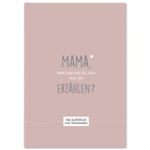 Cupcakes &amp; Kisses, Cupcake &amp; Kisses Publishing, Cupcakes &amp; Kisses Publishing, Cupcakes &amp; Kisses Publishing - Mama, was kannst du mir von dir erz&auml;hlen?