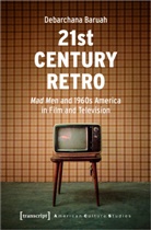 Debarchana Baruah - 21st Century Retro: "Mad Men" and 1960s America in Film and Television