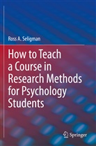 Ross A Seligman, Ross A. Seligman - How to Teach a Course in Research Methods for Psychology Students