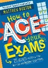 Matthew Burton, MATTHEW BURTON - How to Ace Your Exams