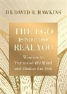 David R. Hawkins, Hawkins David R. - The Ego is Not the Real You