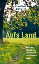 Ernst P. D&ouml;rfler, Ernst Paul D&ouml;rfler - Aufs Land