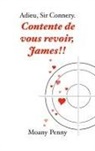 Moany Penny, In&egrave;s Igier-Passet, Myosotis-Books. Com Myosotis-Books. Com - Adieu, Sir Connery. Contente de vous revoir, James !!