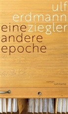 Ulf Erdmann Ziegler - Eine andere Epoche