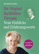 Mechthild Scheffer - Die Original Bachbl&uuml;tentherapie - Neue Einblicke und Erfahrungswerte