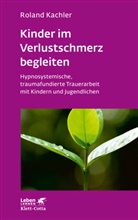Roland Kachler - Kinder im Verlustschmerz begleiten (Leben Lernen, Bd. 326)