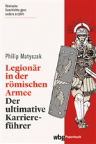 Philip Matyszak, J&ouml;rg F&uuml;ndling - Legion&auml;r in der r&ouml;mischen Armee