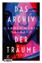 Carmen Maria Machado - Das Archiv der Tr&auml;ume